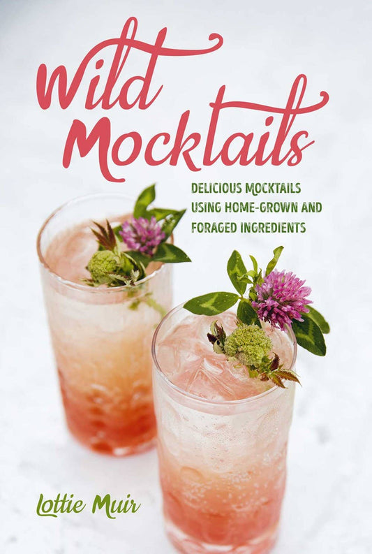 Wild Mocktails: Using Home-Grown & Foraged Ingredients